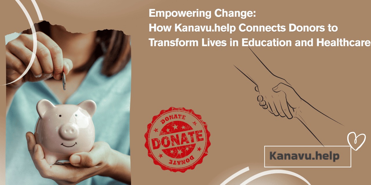 Empowering Change: How Kanavu.help Connects Donors to Transform Lives in Education and Healthcare
